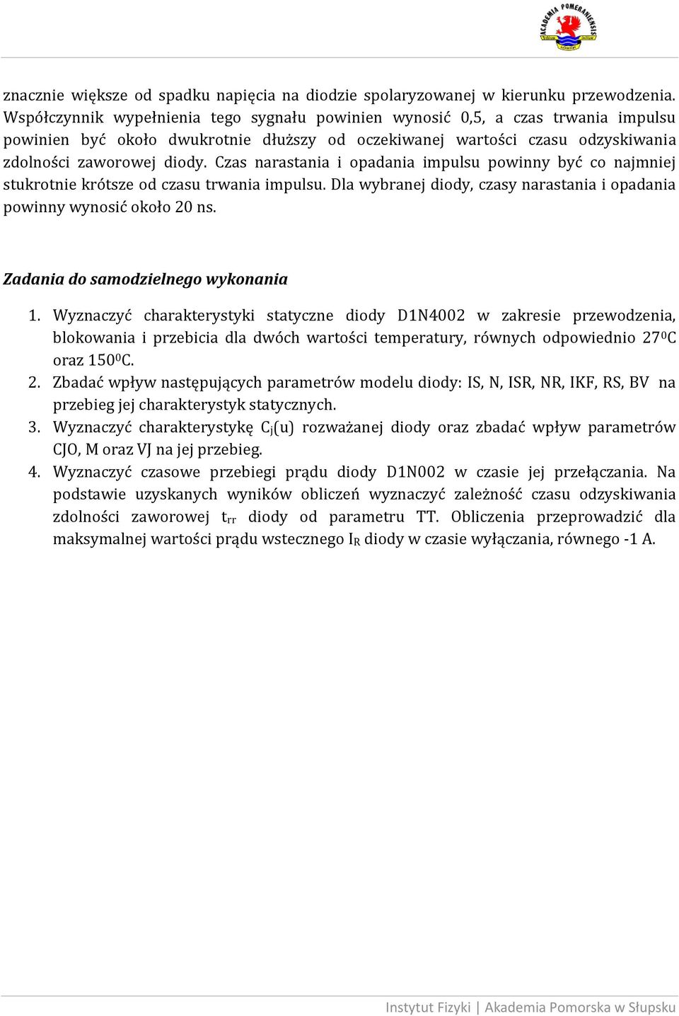 Czas narastania i opadania impulsu powinny być co najmniej stukrotnie krótsze od czasu trwania impulsu. Dla wybranej diody, czasy narastania i opadania powinny wynosić około 20 ns.