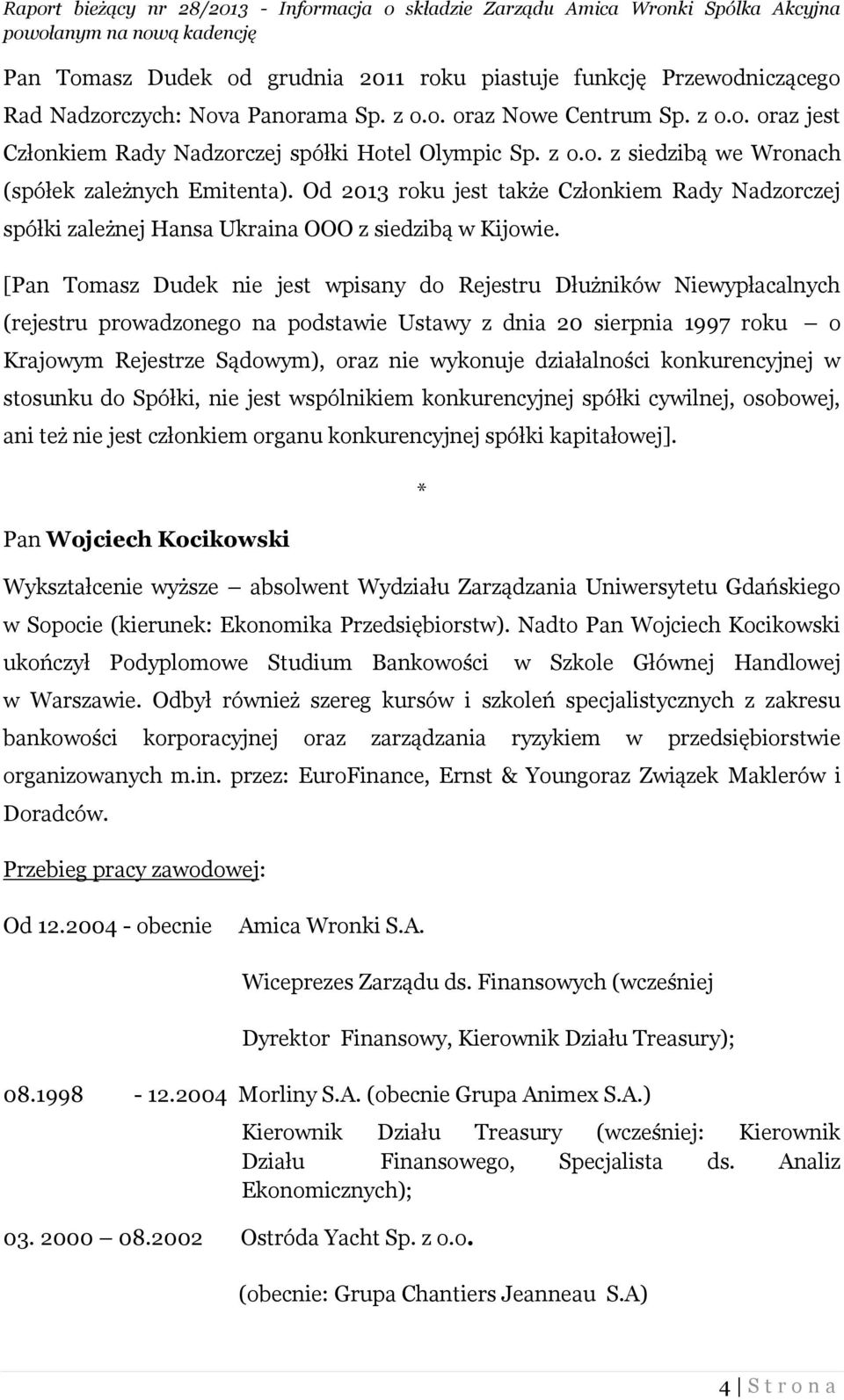 [Pan Tomasz Dudek nie jest wpisany do Rejestru Dłużników Niewypłacalnych (rejestru prowadzonego na podstawie Ustawy z dnia 20 sierpnia 1997 roku o Krajowym Rejestrze Sądowym), oraz nie wykonuje