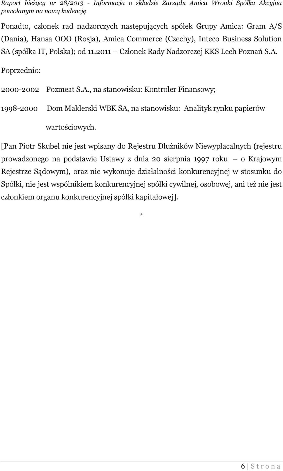 [Pan Piotr Skubel nie jest wpisany do Rejestru Dłużników Niewypłacalnych (rejestru prowadzonego na podstawie Ustawy z dnia 20 sierpnia 1997 roku o Krajowym Rejestrze Sądowym), oraz nie wykonuje