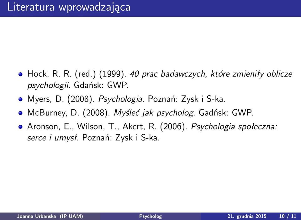 Psychologia. Poznań: Zysk i S-ka. McBurney, D. (2008). Myśleć jak psycholog. Gadńsk: GWP.