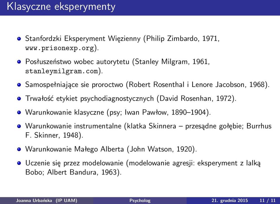 Trwałość etykiet psychodiagnostycznych (David Rosenhan, 1972). Warunkowanie klasyczne (psy; Iwan Pawłow, 1890 1904).