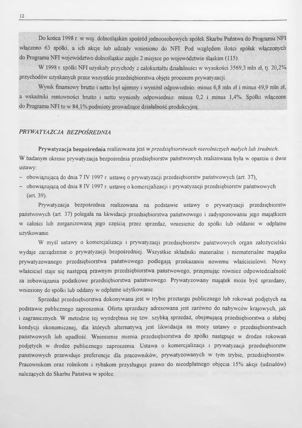 ustawę o prywatyzacji przedsiębiorstw państwowych (art. 37), - obowiązującą od dnia 8 IV 1997 r. ustawę o komercjalizacji i prywatyzacji przedsiębiorstw państwowych (art. 39).