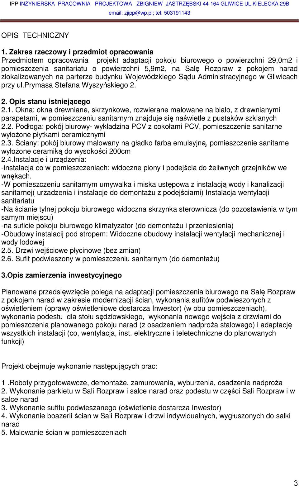 narad zlokalizowanych na parterze budynku Wojewódzkiego Sądu Administracyjnego w Gliwicach przy ul.prymasa Stefana Wyszyńskiego 2. 2. Opis stanu istniejącego 2.1.