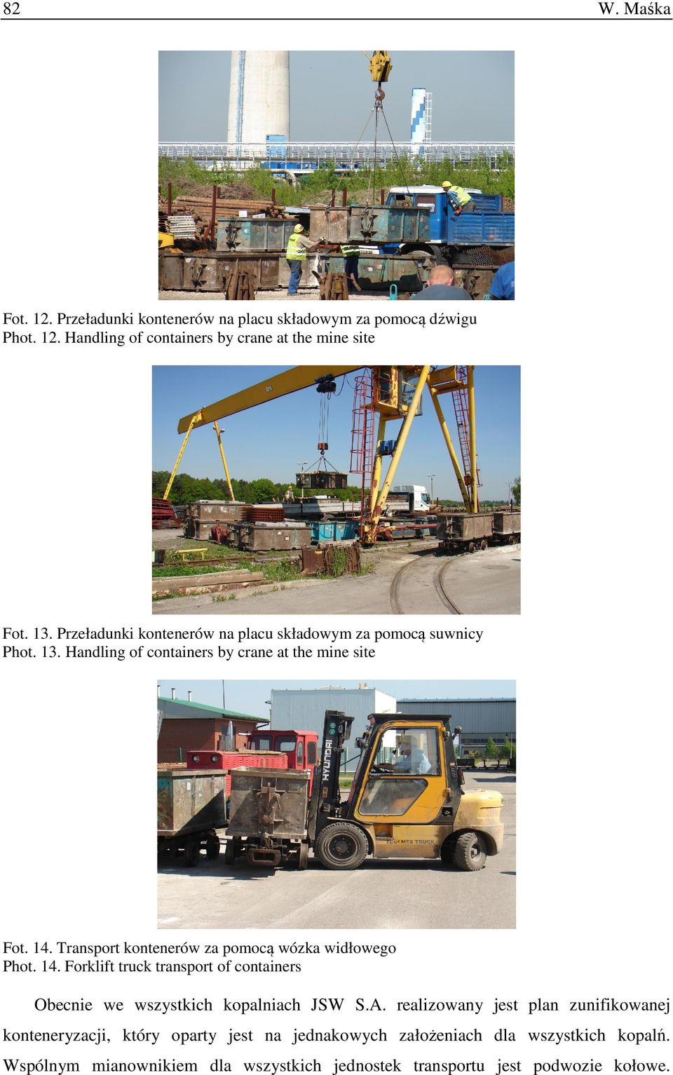 Transport kontenerów za pomocą wózka widłowego Phot. 14. Forklift truck transport of containers Obecnie we wszystkich kopalniach JSW S.A.