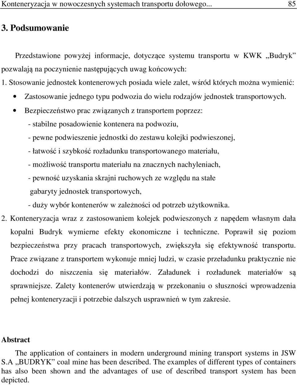 Stosowanie jednostek kontenerowych posiada wiele zalet, wśród których można wymienić: Zastosowanie jednego typu podwozia do wielu rodzajów jednostek transportowych.