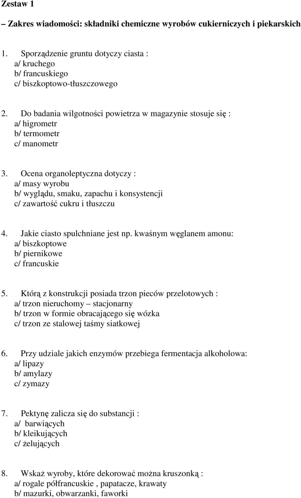 Ocena organoleptyczna dotyczy : a/ masy wyrobu b/ wyglądu, smaku, zapachu i konsystencji c/ zawartość cukru i tłuszczu 4. Jakie ciasto spulchniane jest np.