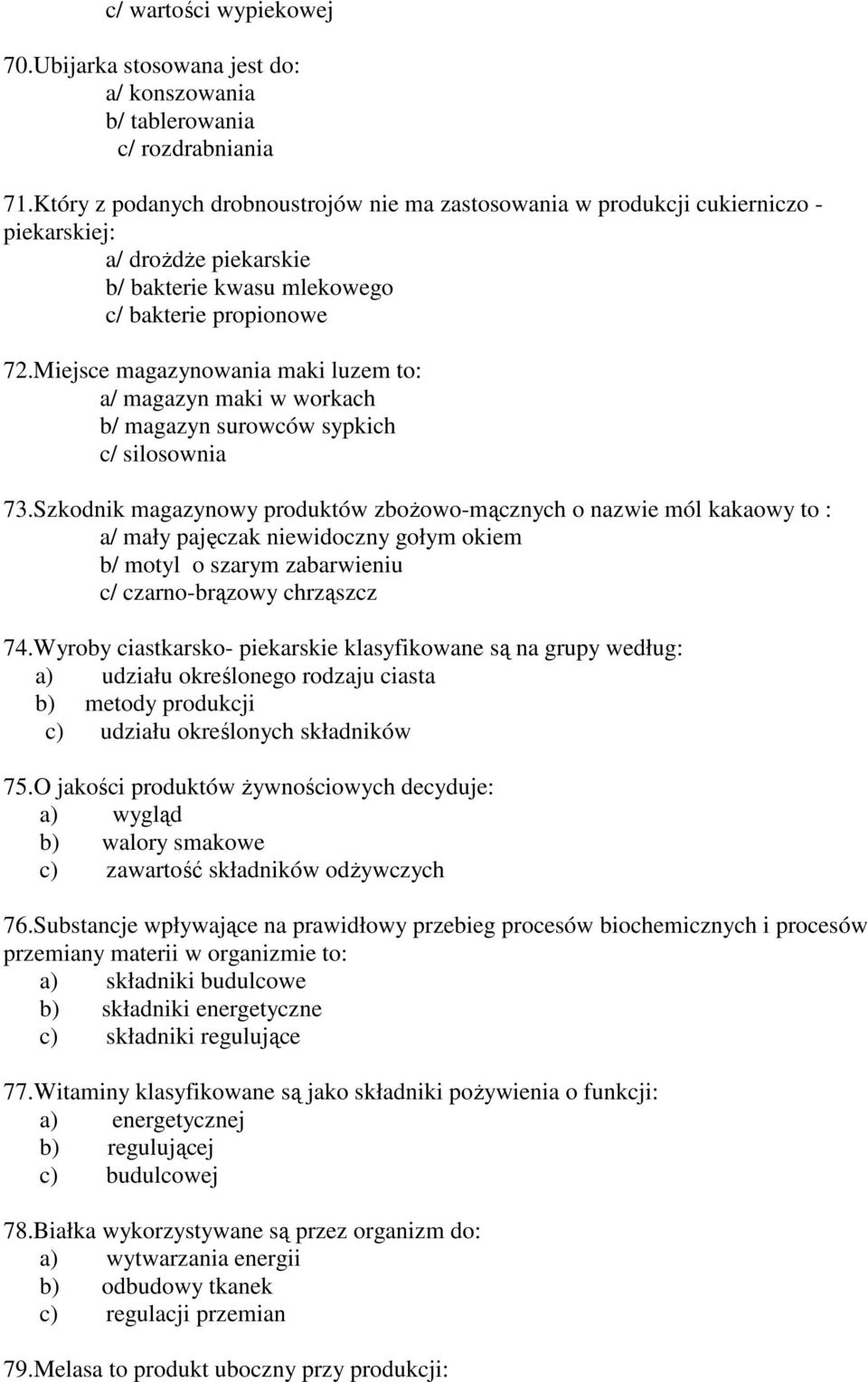 Miejsce magazynowania maki luzem to: a/ magazyn maki w workach b/ magazyn surowców sypkich c/ silosownia 73.