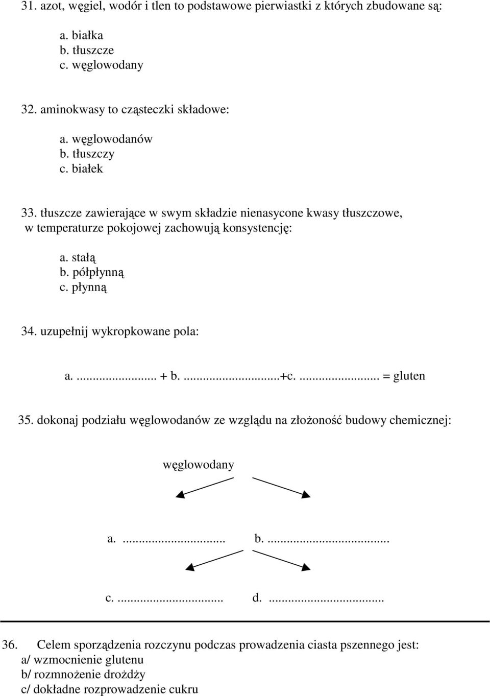 półpłynną c. płynną 34. uzupełnij wykropkowane pola: a.... + b....+c.... = gluten 35.