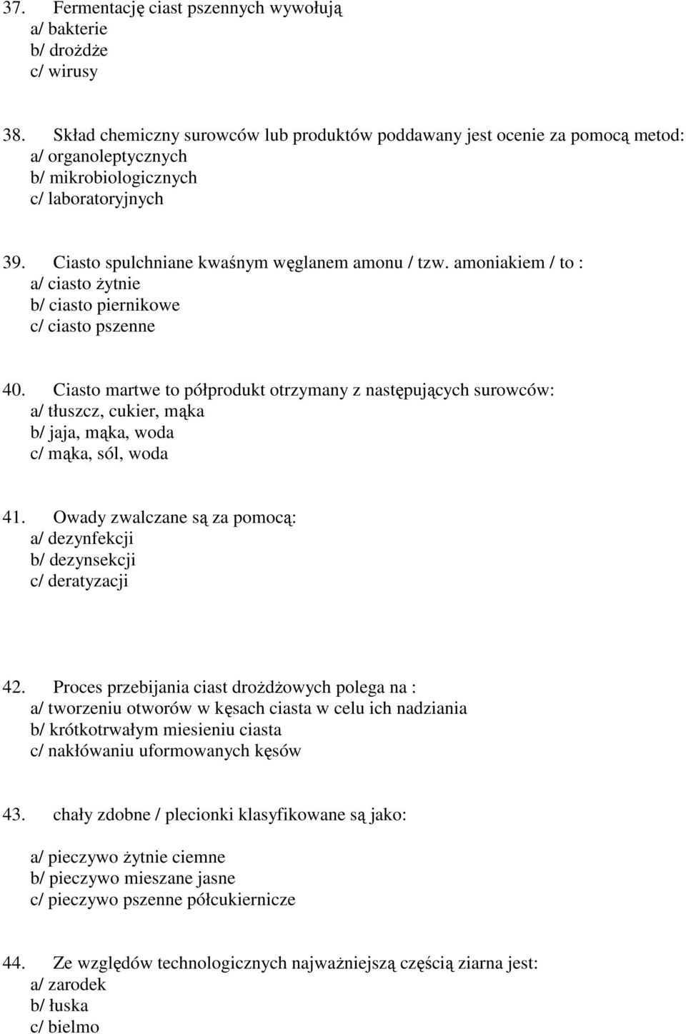 amoniakiem / to : a/ ciasto żytnie b/ ciasto piernikowe c/ ciasto pszenne 40.