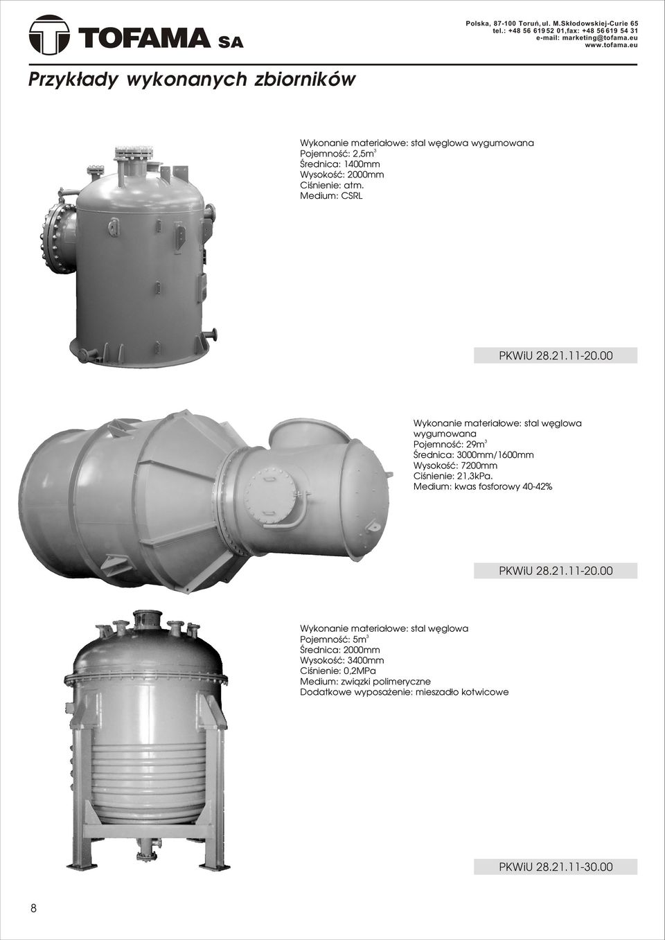 Medium: CSRL PKWiU 28.21.1120.00 Wyknanie materia³we: stal wêglwa wygumwana Pjemnœæ: 29m Œrednica: 000mm/mm Wyskœæ: 7200mm Ciœnienie: 21,kPa.