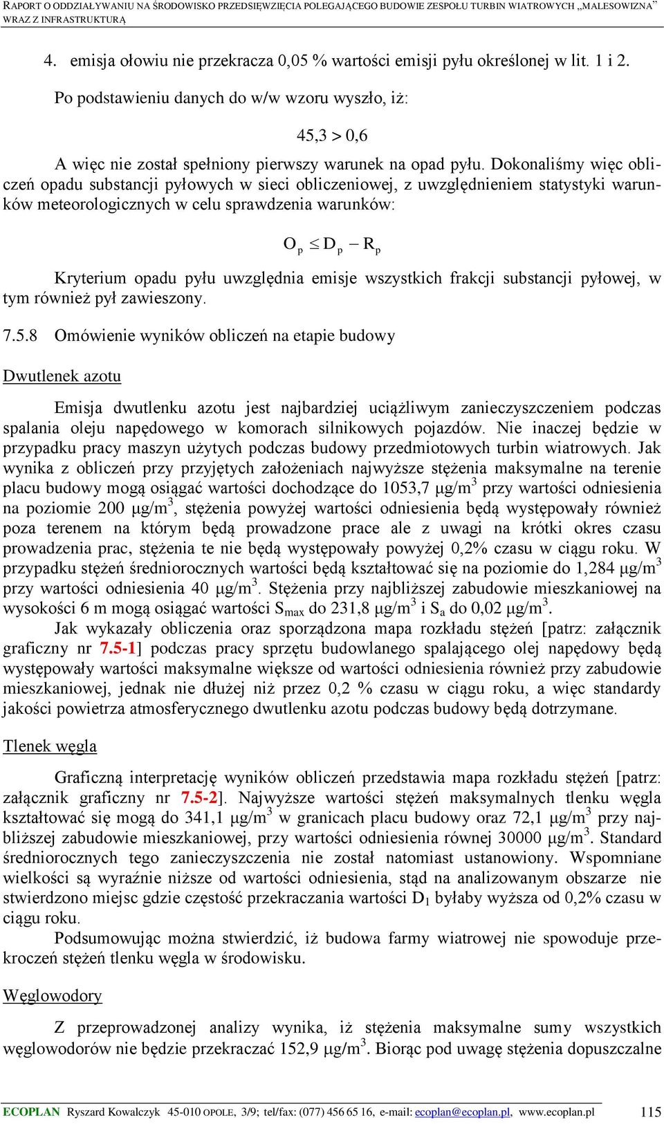 Dokonaliśmy więc obliczeń opadu substancji pyłowych w sieci obliczeniowej, z uwzględnieniem statystyki warunków meteorologicznych w celu sprawdzenia warunków: O p D Kryterium opadu pyłu uwzględnia