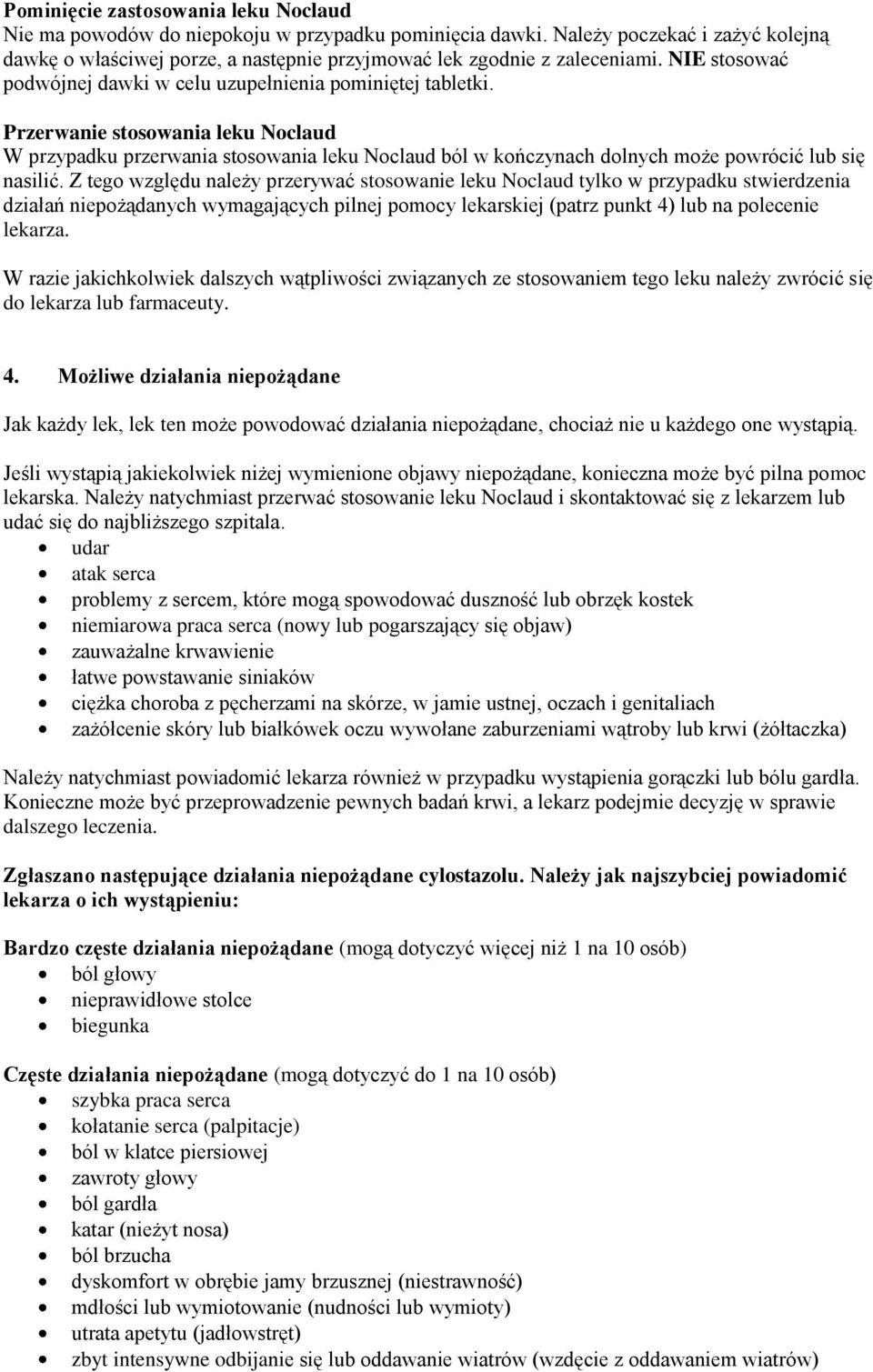 Przerwanie stosowania leku Noclaud W przypadku przerwania stosowania leku Noclaud ból w kończynach dolnych może powrócić lub się nasilić.