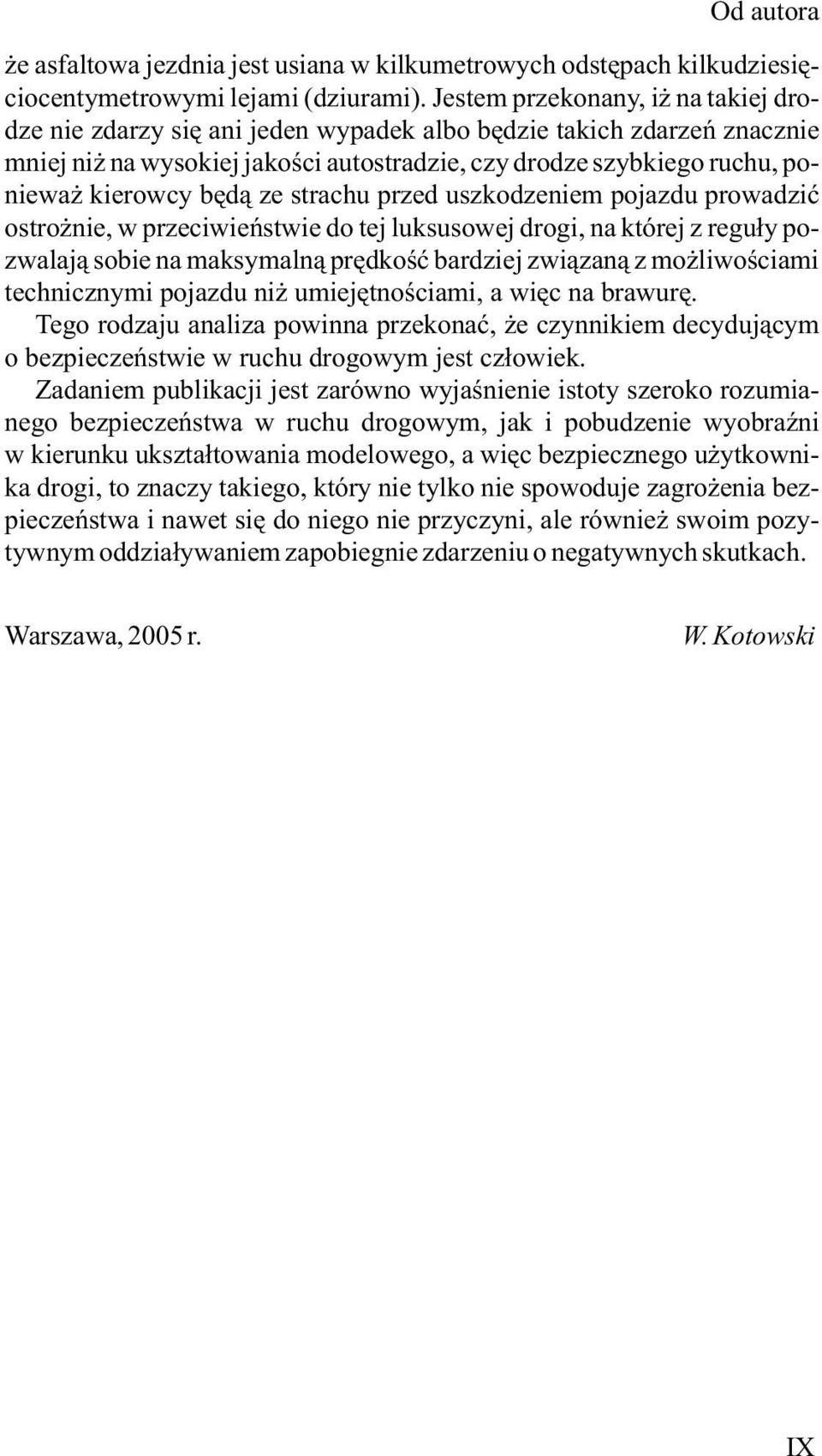 ze strachu przed uszkodzeniem pojazdu prowadziæ ostro nie, w przeciwieñstwie do tej luksusowej drogi, na której z regu³y pozwalaj¹ sobie na maksymaln¹ prêdkoœæ bardziej zwi¹zan¹ z mo liwoœciami