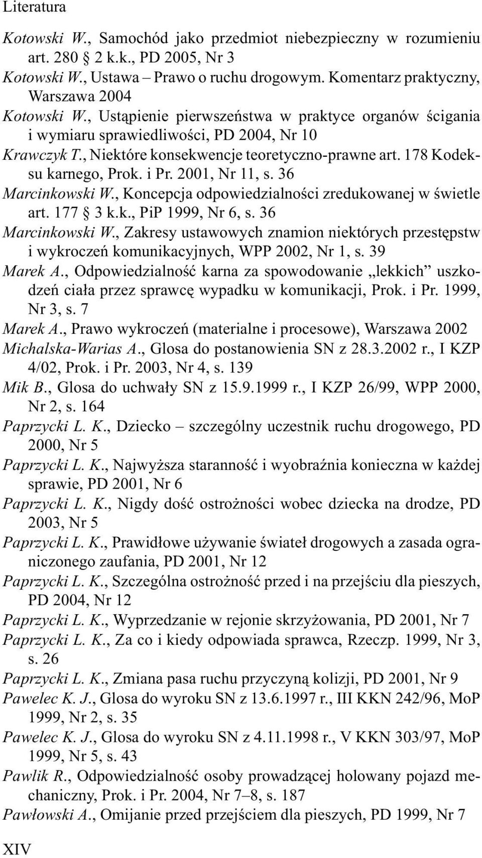 2001, Nr 11, s. 36 Marcinkowski W., Koncepcja odpowiedzialnoœci zredukowanej w œwietle art. 177 3 k.k., PiP 1999, Nr 6, s. 36 Marcinkowski W., Zakresy ustawowych znamion niektórych przestêpstw i wykroczeñ komunikacyjnych, WPP 2002, Nr 1, s.