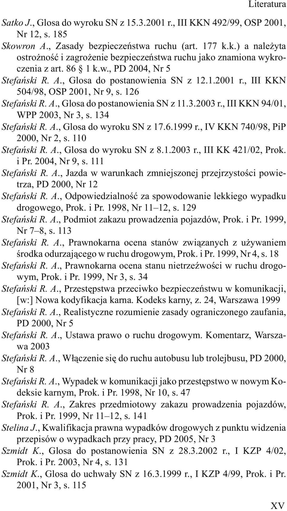 , III KKN 94/01, WPP 2003, Nr 3, s. 134 Stefañski R. A., Glosa do wyroku SN z 17.6.1999 r., IV KKN 740/98, PiP 2000, Nr 2, s. 110 Stefañski R. A., Glosa do wyroku SN z 8.1.2003 r.