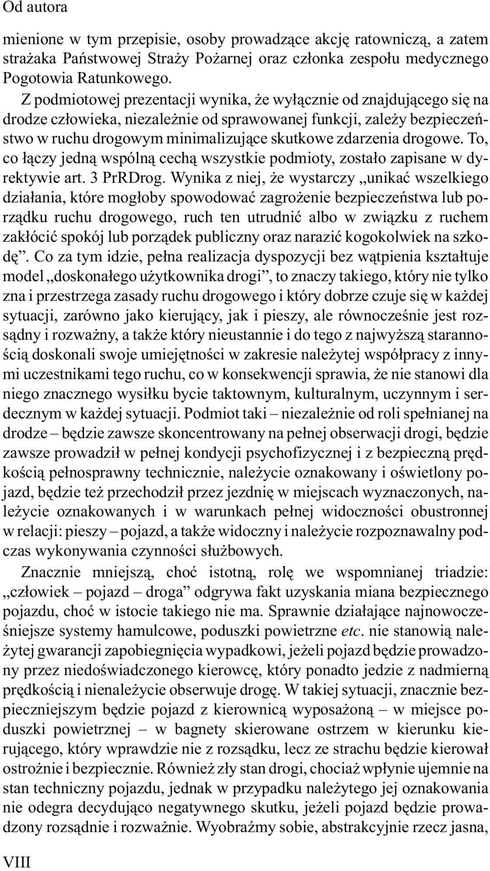 drogowe. To, co ³¹czy jedn¹ wspóln¹ cech¹ wszystkie podmioty, zosta³o zapisane w dyrektywie art. 3 PrRDrog.