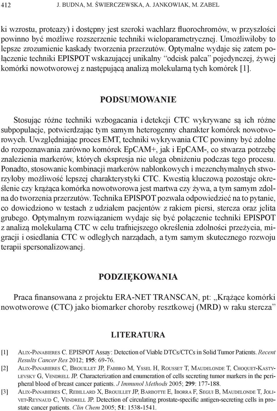 Optymalne wydaje się zatem połączenie techniki EPISPOT wskazującej unikalny odcisk palca pojedynczej, żywej komórki nowotworowej z następującą analizą molekularną tych komórek [1].