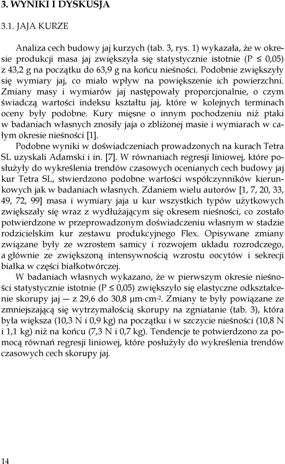Podobnie zwiększyły się wymiary jaj, co miało wpływ na powiększenie ich powierzchni.