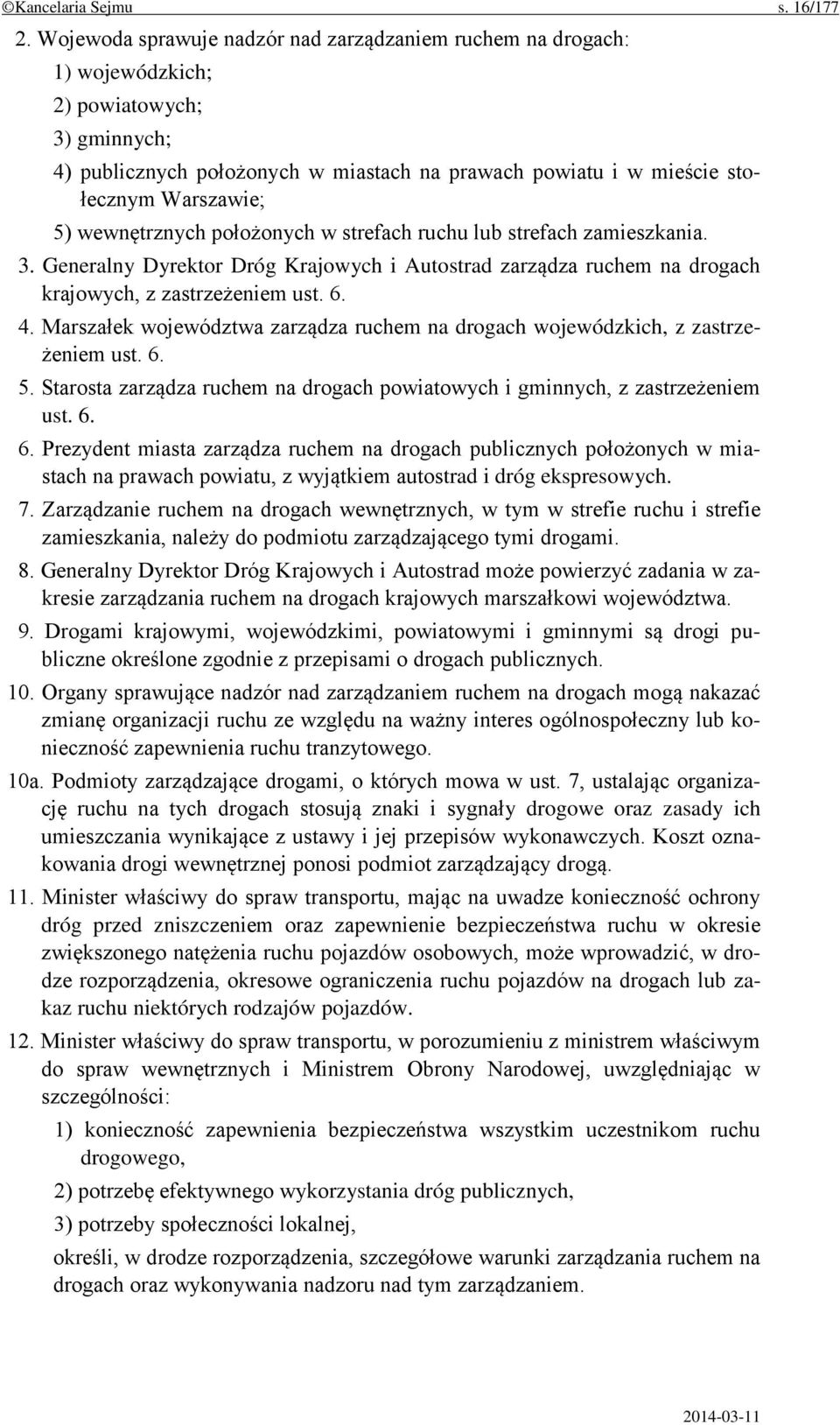 wewnętrznych położonych w strefach ruchu lub strefach zamieszkania. 3. Generalny Dyrektor Dróg Krajowych i Autostrad zarządza ruchem na drogach krajowych, z zastrzeżeniem ust. 6. 4.