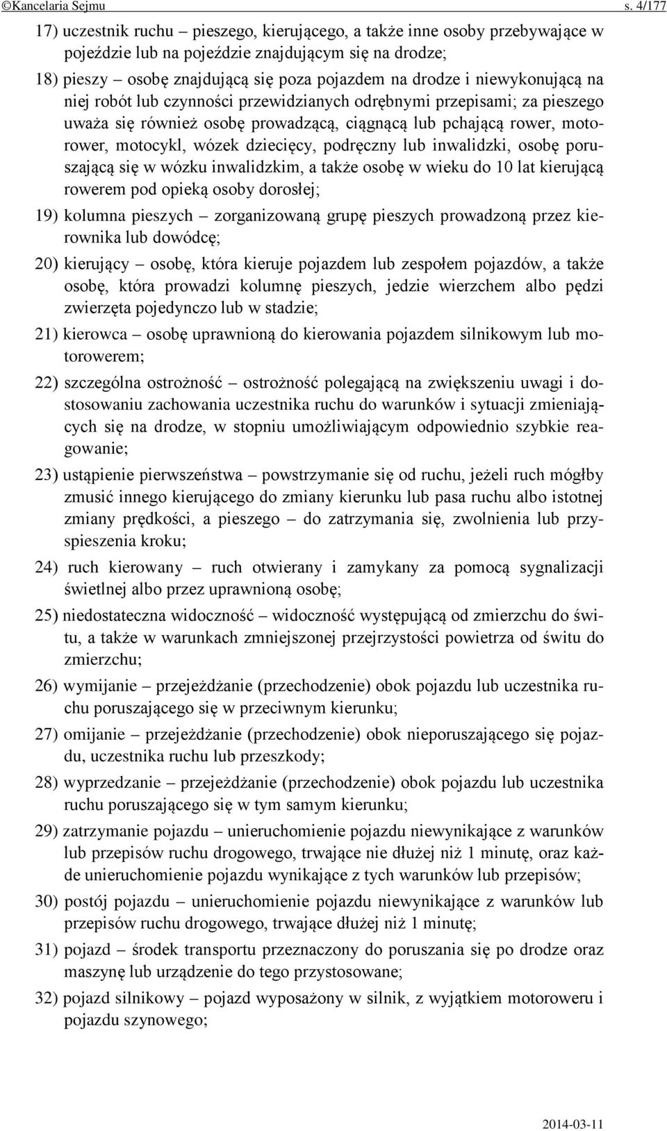 niewykonującą na niej robót lub czynności przewidzianych odrębnymi przepisami; za pieszego uważa się również osobę prowadzącą, ciągnącą lub pchającą rower, motorower, motocykl, wózek dziecięcy,