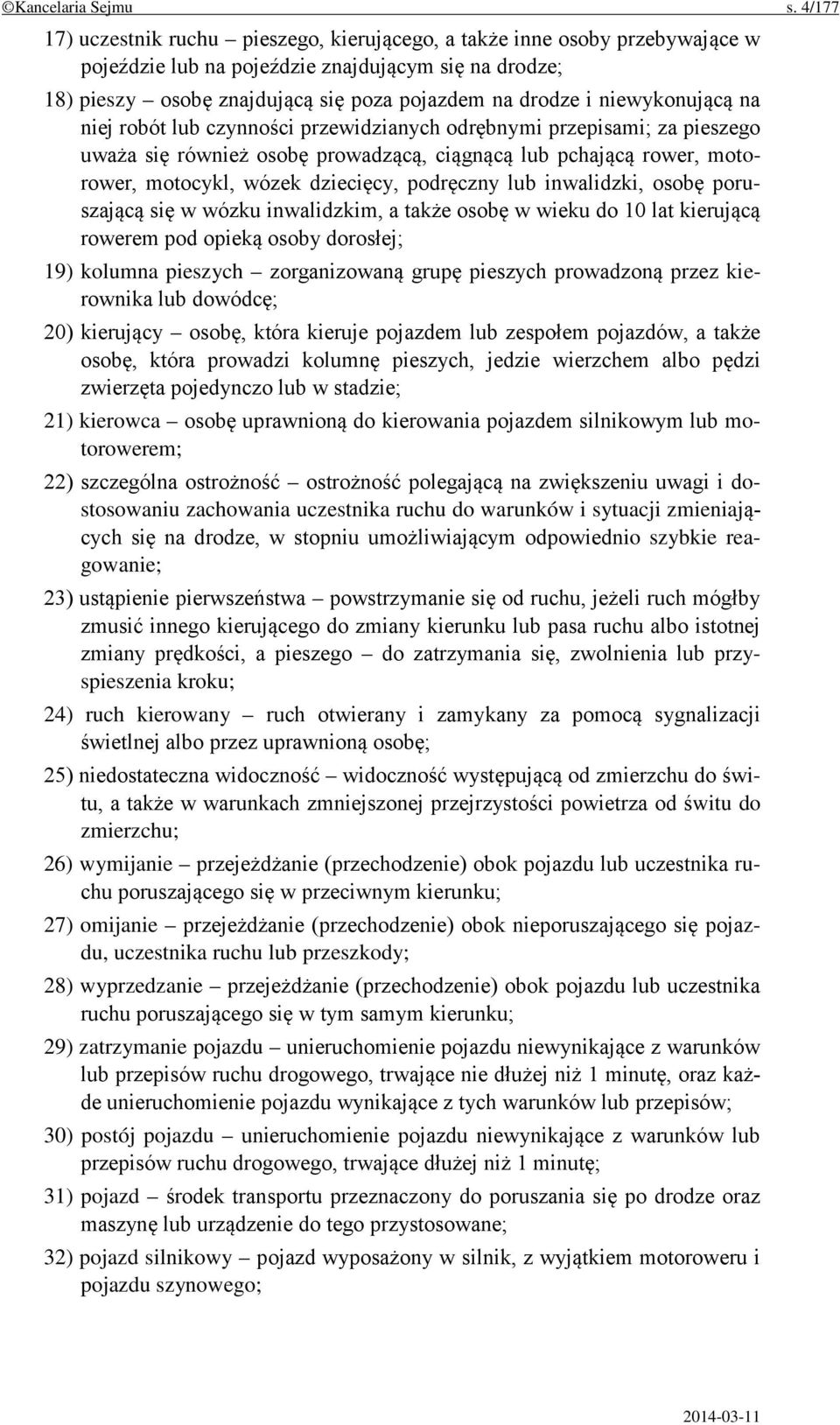 niewykonującą na niej robót lub czynności przewidzianych odrębnymi przepisami; za pieszego uważa się również osobę prowadzącą, ciągnącą lub pchającą rower, motorower, motocykl, wózek dziecięcy,