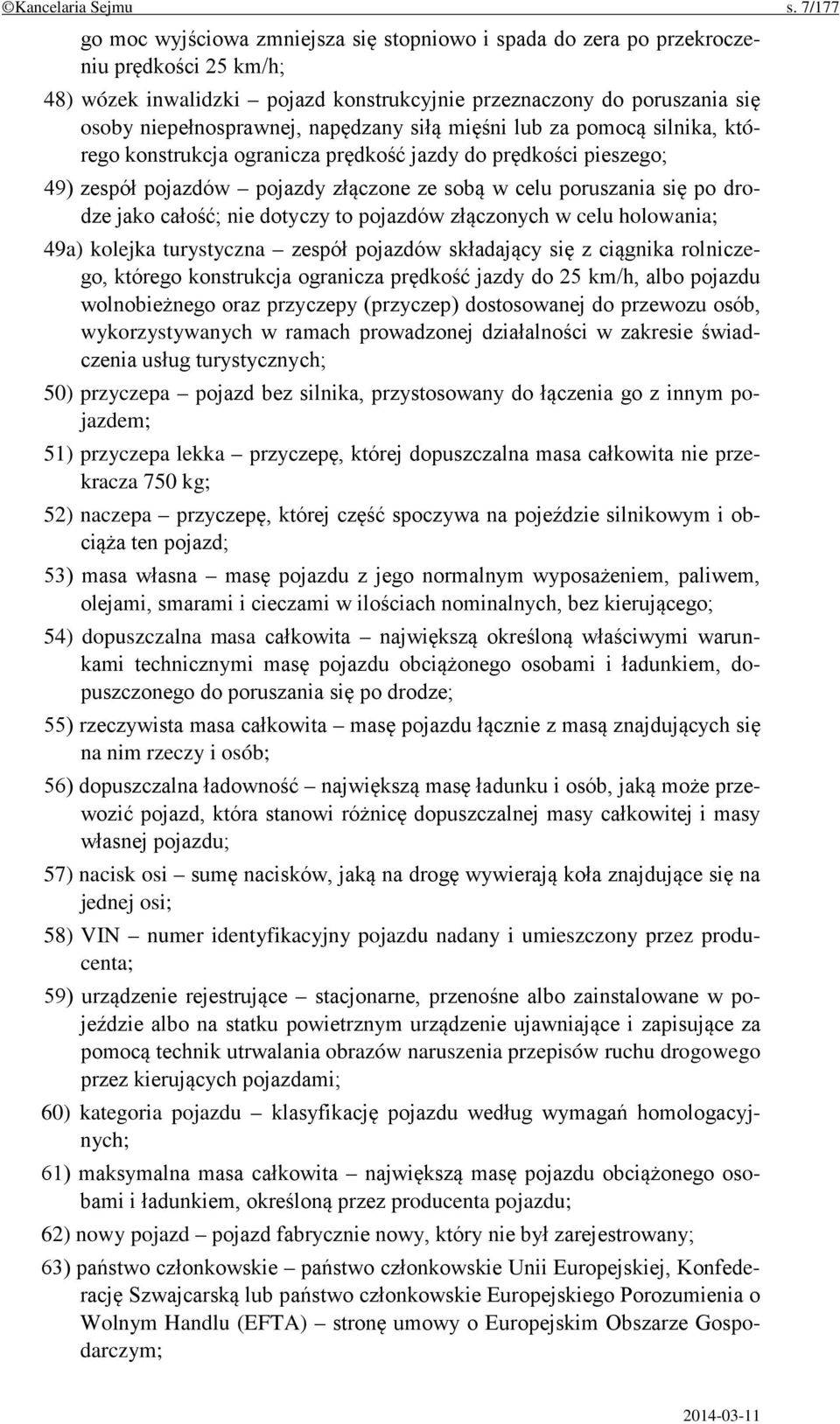 napędzany siłą mięśni lub za pomocą silnika, którego konstrukcja ogranicza prędkość jazdy do prędkości pieszego; 49) zespół pojazdów pojazdy złączone ze sobą w celu poruszania się po drodze jako