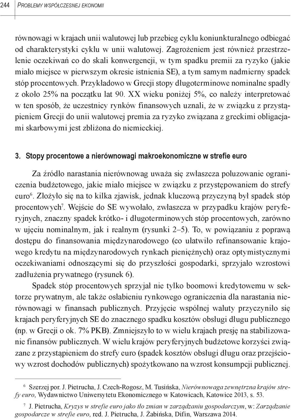 procentowych. Przykładowo w Grecji stopy długoterminowe nominalne spadły z około 25% na początku lat 90.