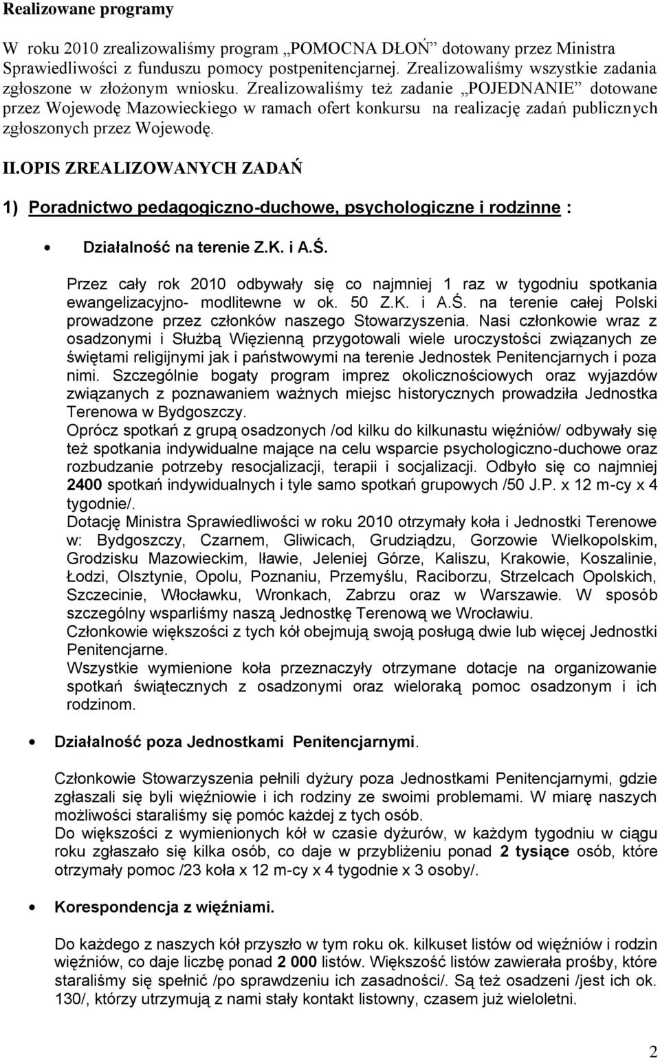 Zrealizowaliśmy też zadanie POJEDNANIE dotowane przez Wojewodę Mazowieckiego w ramach ofert konkursu na realizację zadań publicznych zgłoszonych przez Wojewodę. II.