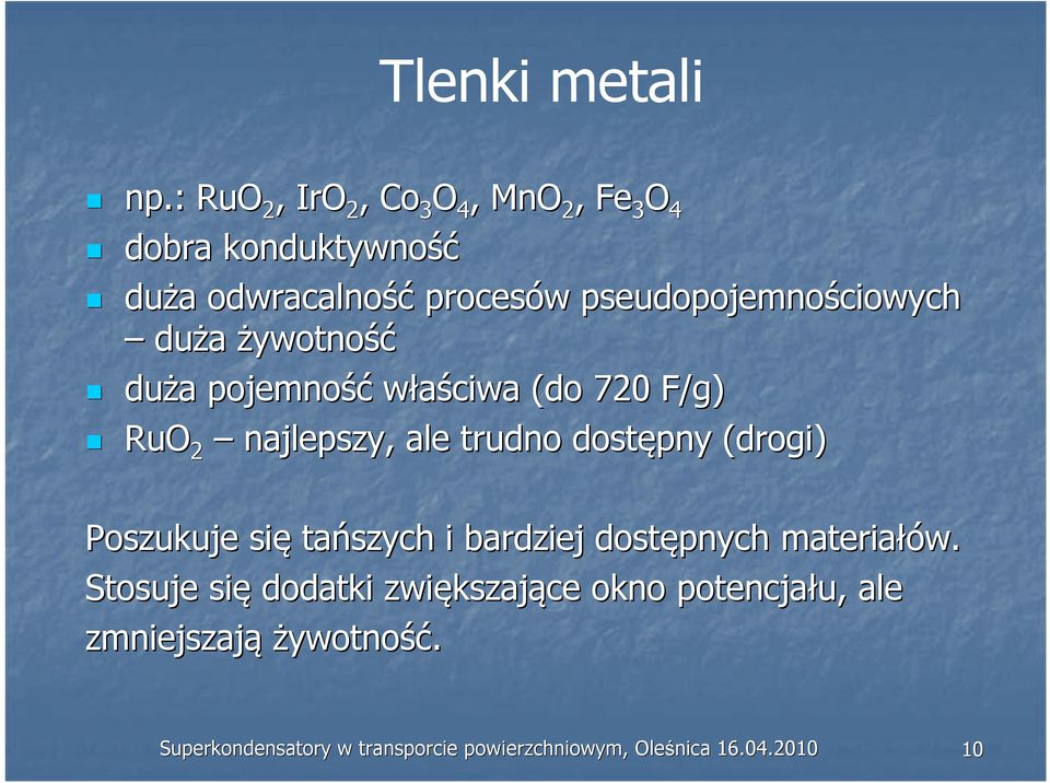 pseudopojemnościowych duża żywotność duża a pojemność właściwa (do 720 F/g) RuO 2 najlepszy, ale trudno