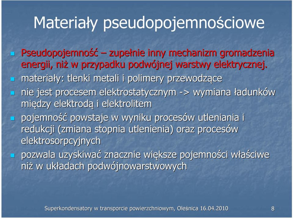 pojemność powstaje w wyniku procesów w utleniania i redukcji (zmiana stopnia utlenienia) oraz procesów elektrosorpcyjnych pozwala uzyskiwać