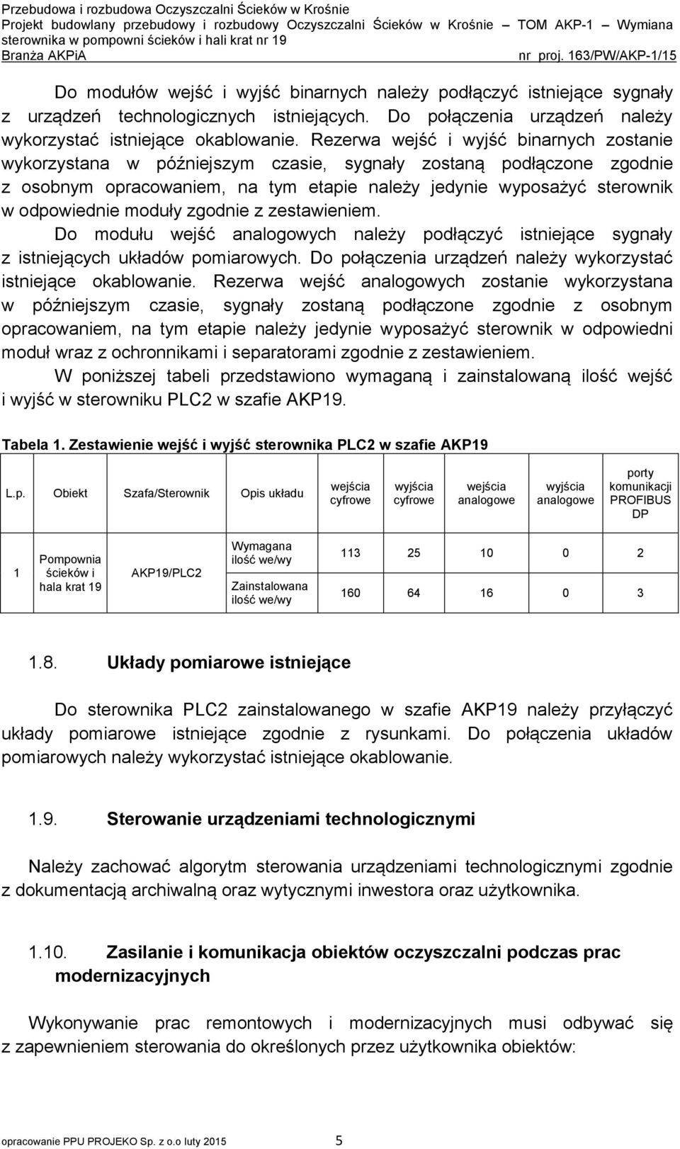 moduły zgodnie z zestawieniem. Do modułu wejść analogowych należy podłączyć istniejące sygnały z istniejących układów pomiarowych. Do połączenia urządzeń należy wykorzystać istniejące okablowanie.