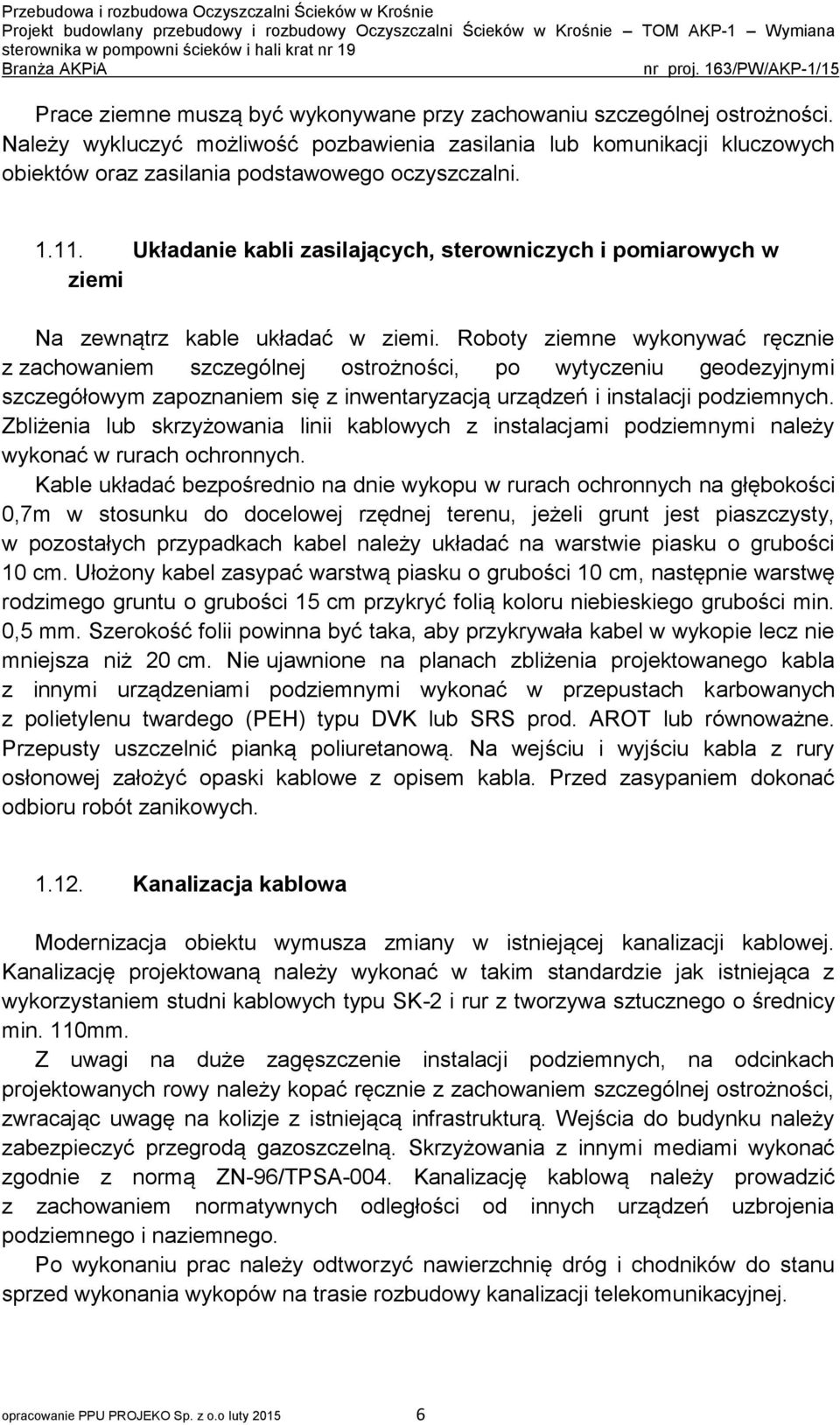 Układanie kabli zasilających, sterowniczych i pomiarowych w ziemi Na zewnątrz kable układać w ziemi.