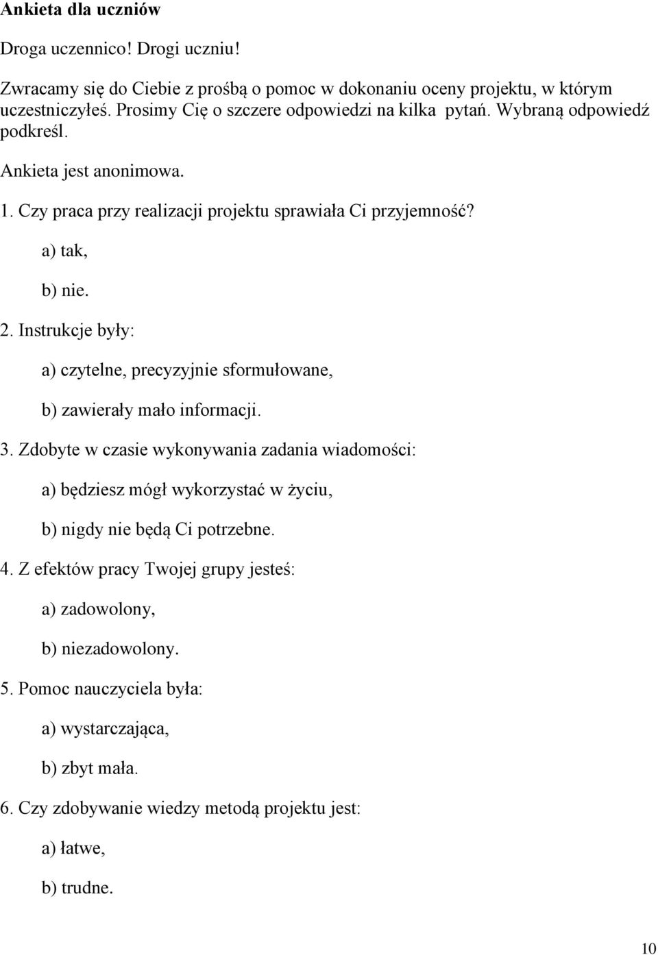 Instrukcje były: a) czytelne, precyzyjnie sformułowane, b) zawierały mało informacji. 3.