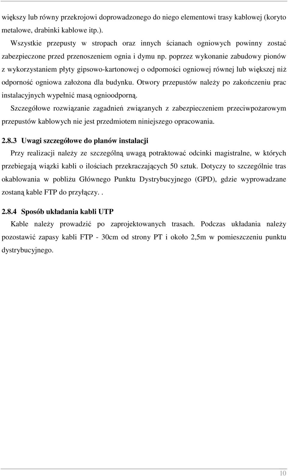 poprzez wykonanie zabudowy pionów z wykorzystaniem płyty gipsowo-kartonowej o odporności ogniowej równej lub większej niŝ odporność ogniowa załoŝona dla budynku.