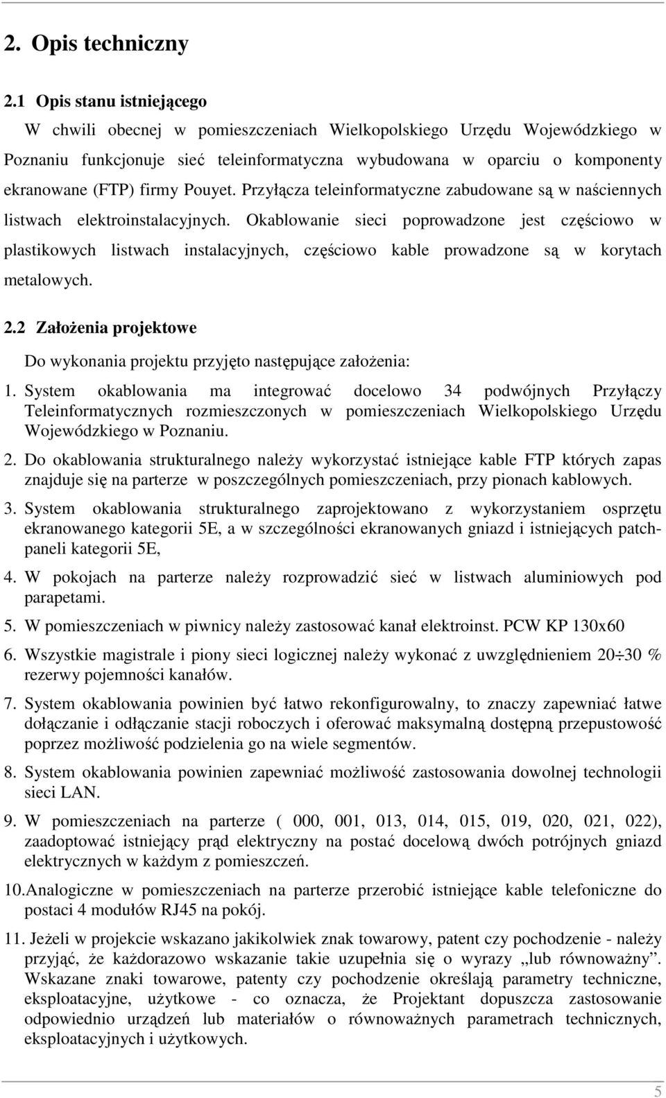 firmy Pouyet. Przyłącza teleinformatyczne zabudowane są w naściennych listwach elektroinstalacyjnych.