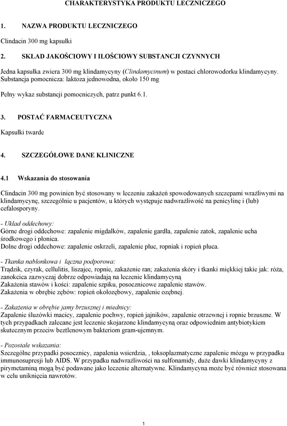 Substancja pomocnicza: laktoza jednowodna, około 150 mg Pełny wykaz substancji pomocniczych, patrz punkt 6.1. 3. POSTAĆ FARMACEUTYCZNA Kapsułki twarde 4. SZCZEGÓŁOWE DANE KLINICZNE 4.