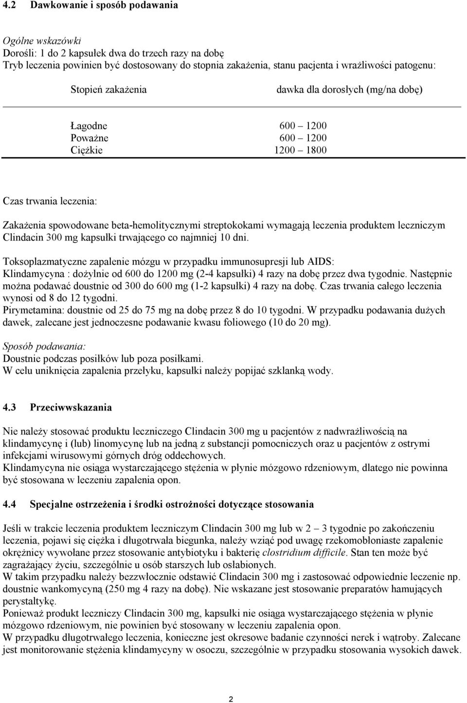 wymagają leczenia produktem leczniczym Clindacin 300 mg kapsułki trwającego co najmniej 10 dni.