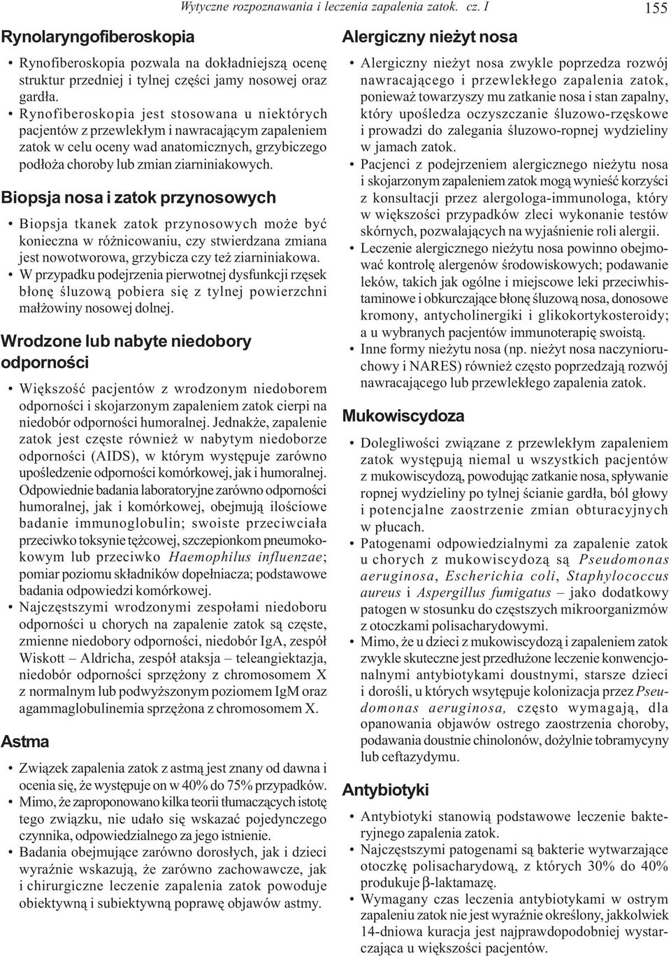 Biopsja nosa i zatok przynosowych Biopsja tkanek zatok przynosowych mo e byæ konieczna w ró nicowaniu, czy stwierdzana zmiana jest nowotworowa, grzybicza czy te ziarniniakowa.