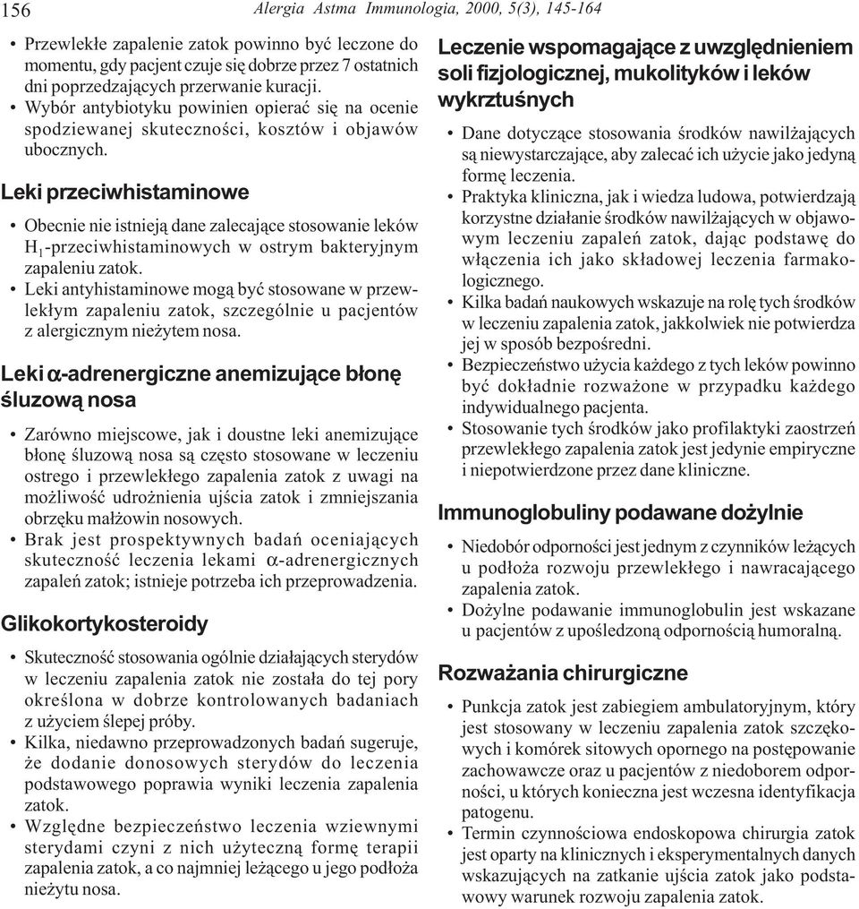 Leki przeciwhistaminowe Obecnie nie istniej¹ dane zalecaj¹ce stosowanie leków H 1 -przeciwhistaminowych w ostrym bakteryjnym zapaleniu zatok.