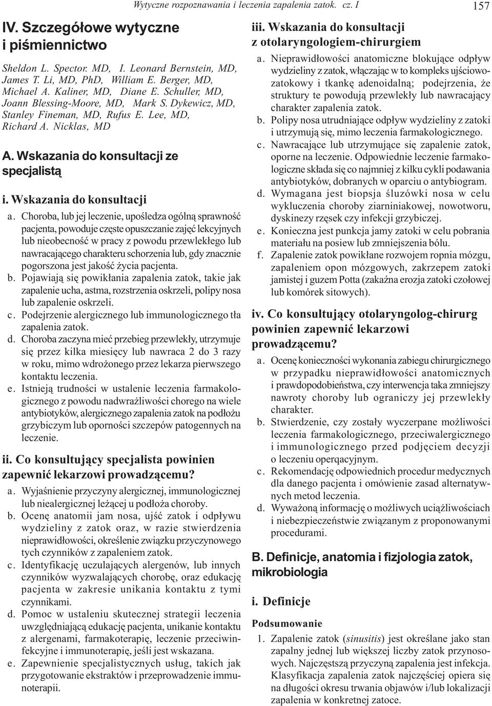 Choroba, lub jej leczenie, upoœledza ogóln¹ sprawnoœæ pacjenta, powoduje czêste opuszczanie zajêæ lekcyjnych lub nieobecnoœæ w pracy z powodu przewlek³ego lub nawracaj¹cego charakteru schorzenia lub,