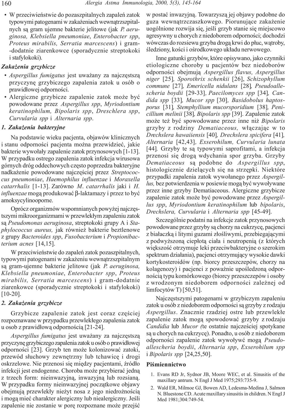 Zaka enia grzybicze Aspergillus fumigatus jest uwa any za najczêstsz¹ przyczynê grzybiczego zapalenia zatok u osób o prawid³owej odpornoœci.