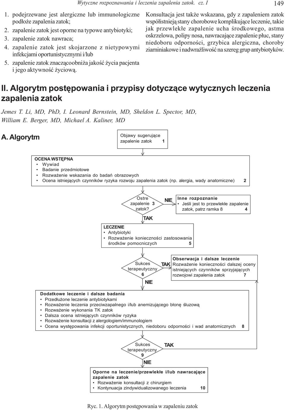 Konsultacja jest tak e wskazana, gdy z zapaleniem zatok wspó³istniej¹ stany chorobowe komplikuj¹ce leczenie, takie jak przewlek³e zapalenie ucha œrodkowego, astma oskrzelowa, polipy nosa, nawracaj¹ce