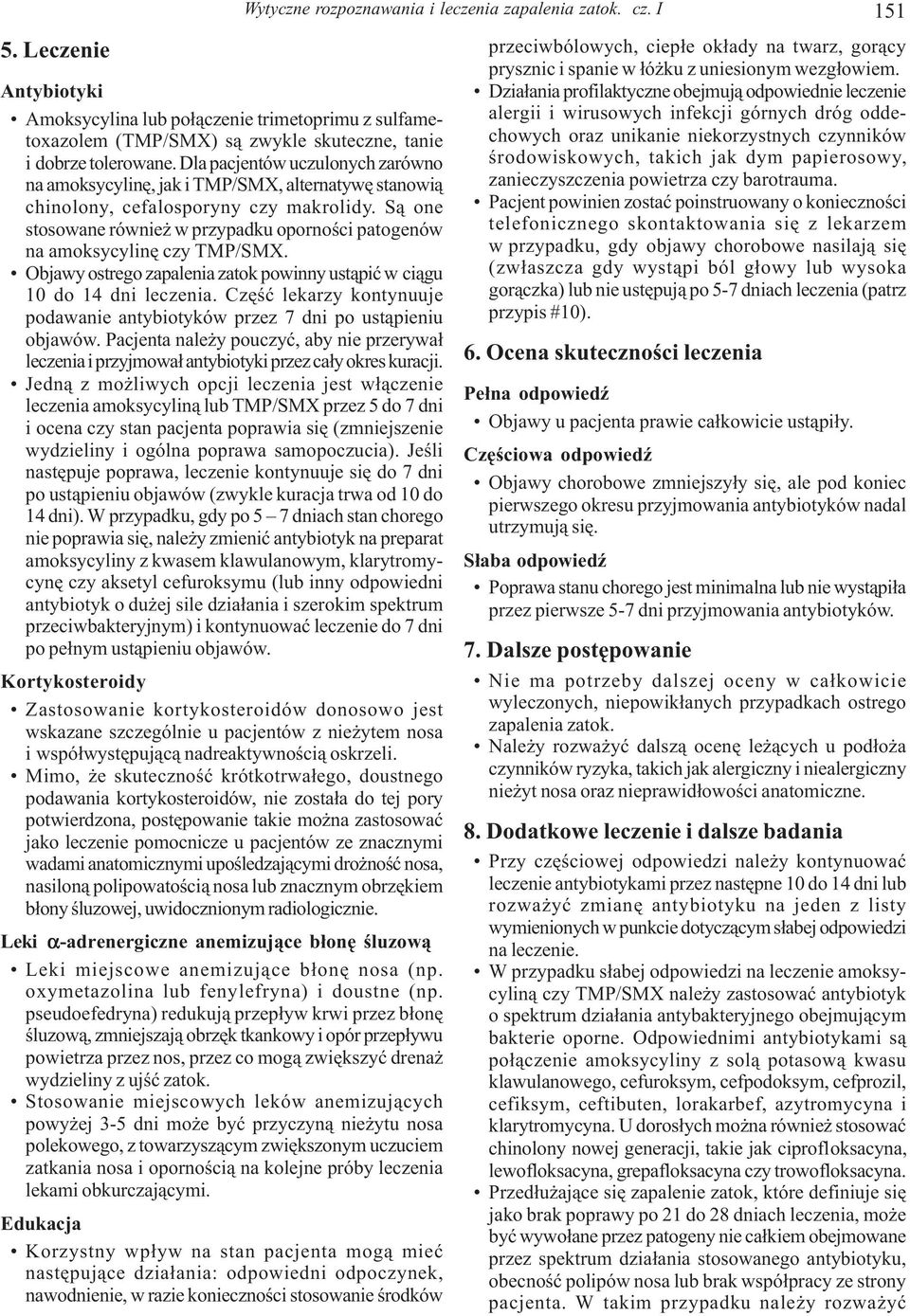 Dla pacjentów uczulonych zarówno na amoksycylinê, jak i TMP/SMX, alternatywê stanowi¹ chinolony, cefalosporyny czy makrolidy.