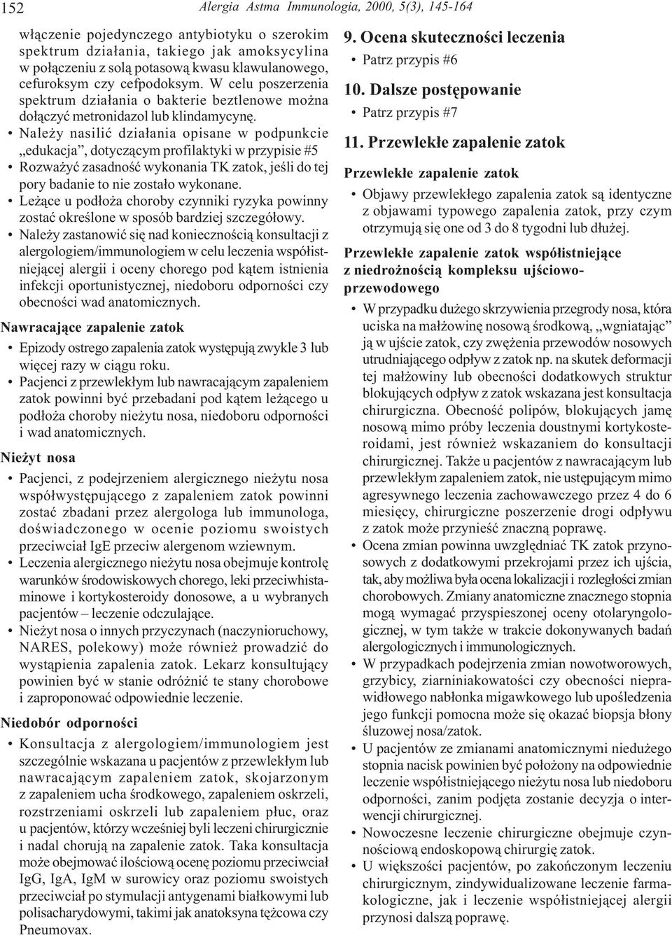 Nale y nasiliæ dzia³ania opisane w podpunkcie edukacja, dotycz¹cym profilaktyki w przypisie #5 Rozwa yæ zasadnoœæ wykonania TK zatok, jeœli do tej pory badanie to nie zosta³o wykonane.