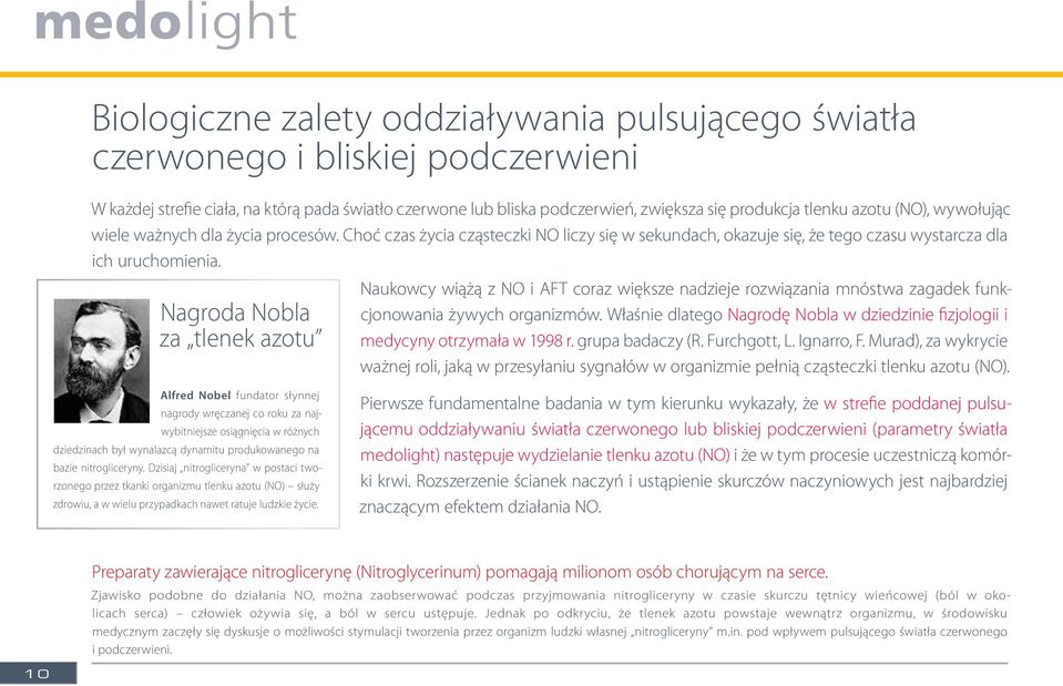 Nagroda Nobla za tlenek azotu Naukowcy wiążą z NO i AFT coraz większe nadzieje rozwiązania mnóstwa zagadek funkcjonowania żywych organizmów.