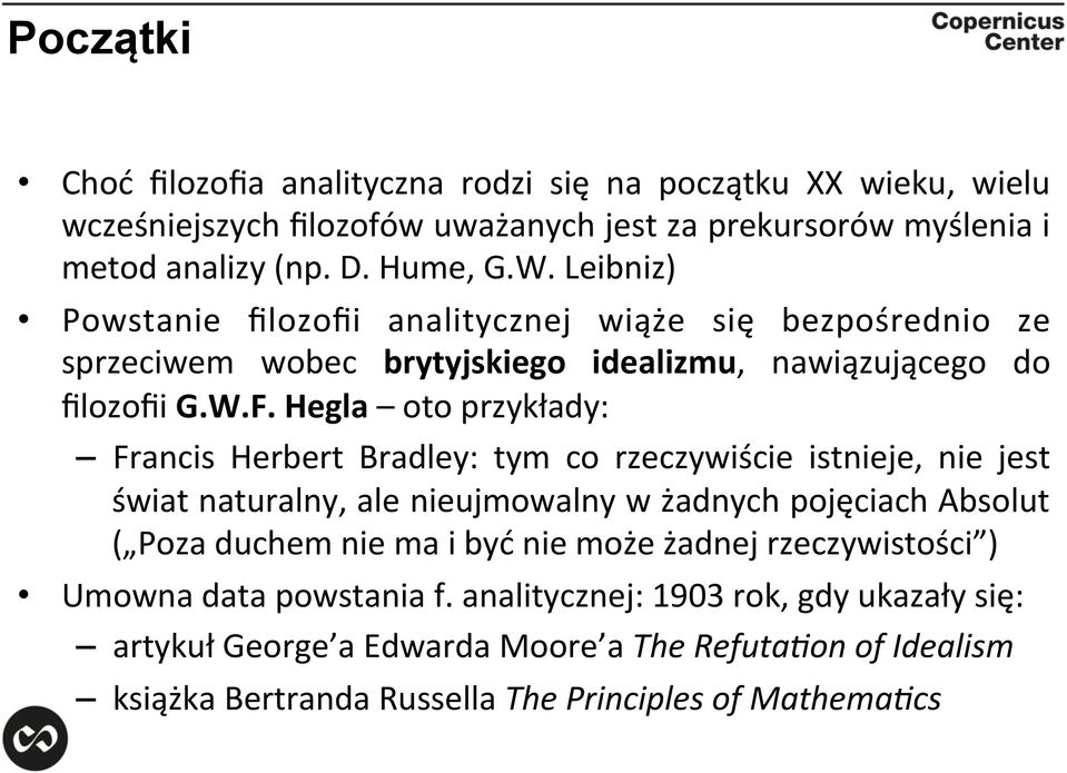 Hegla oto przykłady: Francis Herbert Bradley: tym co rzeczywiście istnieje, nie jest świat naturalny, ale nieujmowalny w żadnych pojęciach Absolut ( Poza duchem nie ma i być