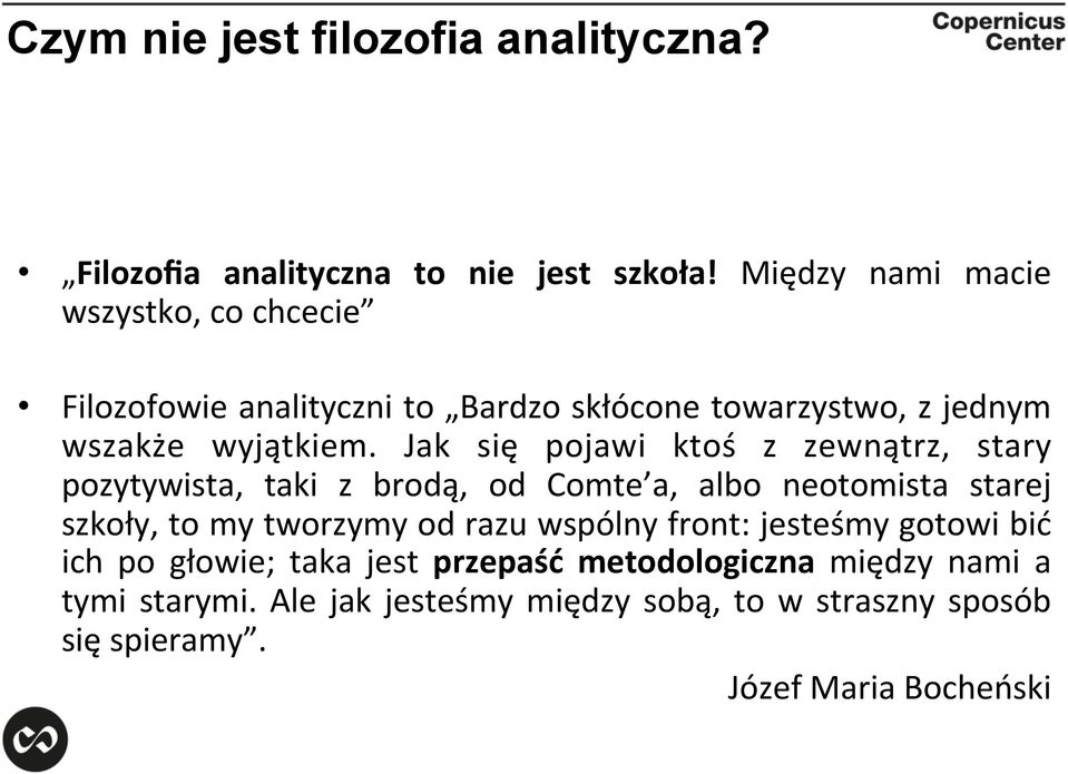 Jak się pojawi ktoś z zewnątrz, stary pozytywista, taki z brodą, od Comte a, albo neotomista starej szkoły, to my tworzymy od razu