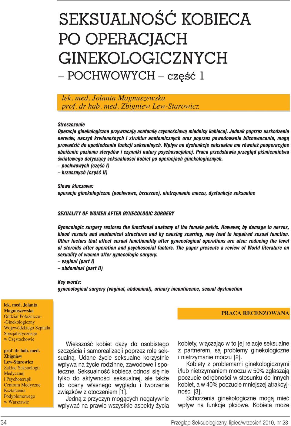Wp yw na dysfunkcje seksualne ma równie pooperacyjne obni enie poziomu sterydów i czynniki natury psychosocjalnej.
