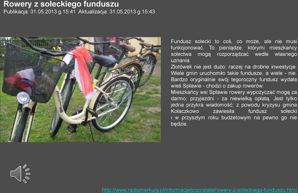 Bardzo oryginalnie swój tegoroczny fundusz wydała wieś Spławie - chodzi o zakup rowerów. Mieszkańcy wsi Spławie rowery wypożyczać mogą za darmo; przyjezdni - za niewielką opłatą.