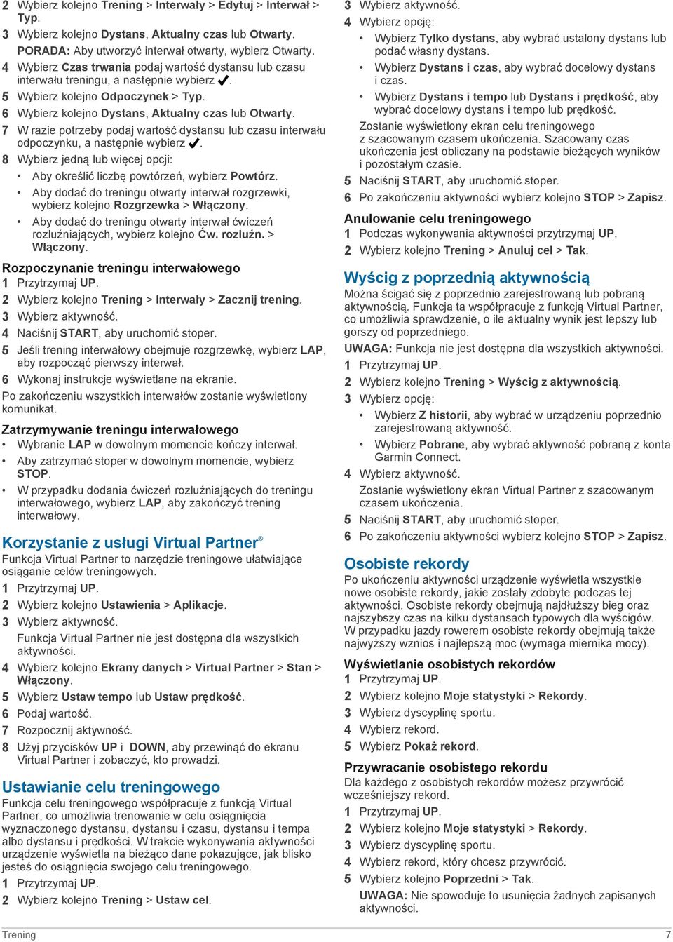 7 W razie potrzeby podaj wartość dystansu lub czasu interwału odpoczynku, a następnie wybierz. 8 Wybierz jedną lub więcej opcji: Aby określić liczbę powtórzeń, wybierz Powtórz.